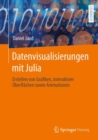 Image for Datenvisualisierungen mit Julia : Erstellen von Grafiken, interaktiver Oberflachen sowie Animationen