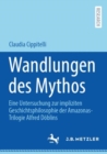 Image for Wandlungen Des Mythos: Eine Untersuchung Zur Impliziten Geschichtsphilosophie Der Amazonas-Trilogie Alfred Doblins