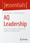 Image for AQ Leadership : Fuhren mit adaptiver Intelligenz im Zeitalter der Ungewissheit