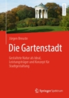 Image for Die Gartenstadt : Gestaltete Natur als Ideal, Leistungstrager und Konzept fur Stadtgestaltung