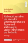 Image for Mathematik verstehen und anwenden: Differenzialgleichungen, Fourier- und Vektoranalysis, Laplace-Transformation und Stochastik