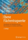 Image for Ebene Flachentragwerke : Grundlagen der Modellierung und Berechnung von Scheiben und Platten