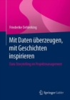 Image for Mit Daten uberzeugen, mit Geschichten inspirieren : Data Storytelling im Projektmanagement