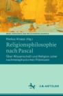 Image for Religionsphilosophie nach Pascal : Uber Wissenschaft und Religion unter nachmetaphysischen Pramissen