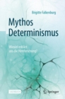 Image for Mythos Determinismus : Wieviel erklart uns die Hirnforschung?