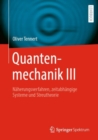 Image for Quantenmechanik III : Naherungsverfahren, zeitabhangige Systeme und Streutheorie