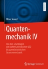 Image for Quantenmechanik IV : Von den Grundlagen der nichtrelativistischen QED bis zur relativistischen Quantenmechanik
