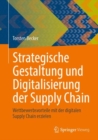 Image for Strategische Gestaltung und Digitalisierung der Supply Chain : Wettbewerbsvorteile mit der digitalen Supply Chain erzielen