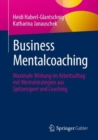 Image for Business Mentalcoaching : Maximale Wirkung im Arbeitsalltag mit Mentalstrategien aus Spitzensport und Coaching