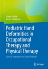 Image for Pediatric Hand Deformities in Occupational Therapy and Physical Therapy : Manual Treatment and Splint Therapy
