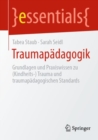 Image for Traumapadagogik : Grundlagen und Praxiswissen (Kindheits-) Trauma und traumapadagogische Standards
