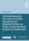 Image for Zeitlichkeitskonzepte von Latenz als Gender-Figurationen der Romantik (Bettine von Arnim, Clemens Brentano, Karoline von Gunderrode)