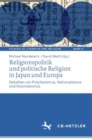 Image for Religionspolitik und politische Religion in Japan und Europa: Debatten um Polytheismus, Nationalismus und Kolonialismus
