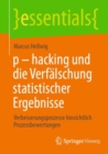 Image for p - hacking und die Verfalschung statistischer Ergebnisse : Verbesserungsprozesse hinsichtlich Prozessbewertungen