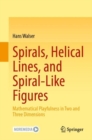 Image for Spirals, Helical Lines, and Spiral-Like Figures: Mathematical Playfulness in Two and Three Dimensions