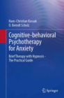 Image for Cognitive-behavioral Psychotherapy for Anxiety : Brief Therapy with Hypnosis - The Practical Guide