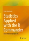 Image for Statistics Applied with the R Commander : Data Analysis Is (Not) an Art