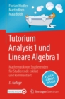 Image for Tutorium Analysis 1 und Lineare Algebra 1 : Mathematik von Studierenden fur Studierende erklart und kommentiert