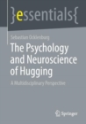 Image for The Psychology and Neuroscience of Hugging : A Multidisciplinary Perspective