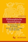 Image for Ludwig Giesz: Philosophische Spaziergange : Vorsichtige Antworten auf die Frage, wie man sich denn im Leben einzurichten hatte