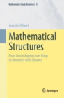Image for Mathematical Structures : From Linear Algebra over Rings to Geometry with Sheaves