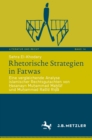 Image for Rhetorische Strategien in Fatwas: Eine vergleichende Analyse islamischer Rechtsgutachten von Hasanayn Muhammad Mahluf und Muhammad Rasid Rida