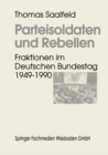 Image for Parteisoldaten und Rebellen: Fraktionen im Deutschen Bundestag 1949-1990