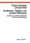 Image for Konfession, Religion und soziale Netzwerke: Zur Bedeutung christlicher Religiositat in personalen Beziehungen.