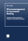 Image for Wissensmanagement im Investment Banking: Organisierte Wissensarbeit bei komplexen Finanzdienstleistungen.