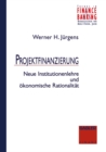Image for Projektfinanzierung: Neue Institutionenlehre Und Okonomische Rationalitat