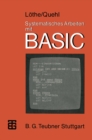 Image for Systematisches Arbeiten Mit Basic: Problemlosen - Programmieren