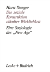 Image for Die soziale Konstruktion okkulter Wirklichkeit: Eine Soziologie des New Age&quot;.