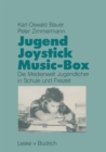 Image for Jugend, Joystick, Musicbox: Eine empirische Studie zur Medienwelt von Jugendlichen in Schule und Freizeit