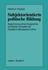 Image for Subjektorientierte politische Bildung: Begrundung einer biographiezentrierten Didaktik der Gesellschaftswissenschaften