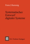 Image for Systematischer Entwurf digitaler Systeme: Von der System- bis zur Gatter-Ebene