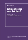 Image for Schizophrenie - was ist das?: Ein Leitfaden fur den psychiatrisch interessierten Hausarzt