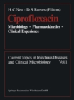 Image for Ciprofloxacin: Microbiology - Pharmacokinetics - Clinical Experience
