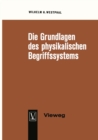 Image for Die Grundlagen des physikalischen Begriffssystems: Physikalische Groen und Einheiten