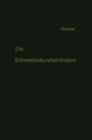 Image for Die Schwefelsaurefabrikation: The Manufacture of Sulfuric Acid / La Fabrication de l&#39;Acide Sulfurique