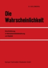 Image for Die Wahrscheinlichkeit: Eine Einf. in Wahrscheinlichkeitsrechnung u. Statistik