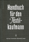 Image for Handbuch fur den Textilkaufmann: Ein kaufmannisches Lehr- und Informationswerk fur die Textil- und Bekleidungsindustrie einschlielich Textileinzel- und Grohandel.