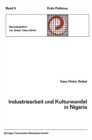 Image for Industriearbeit und Kulturwandel in Nigeria Kulturelle Implikationen des Wandels von einer traditionellen Stammesgesellschaft zu einer modernen Industriegesellschaft
