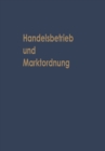 Image for Handelsbetrieb und Marktordnung: Festschrift Carl Ruberg zum 70. Geburtstag