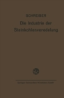 Image for Die Industrie der Steinkohlenveredelung: Zusammenfassende Darstellung der Aufbereitung, Brikettierung und Destillation der Steinkohle und des Teers