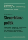 Image for Steuerbilanzpolitik: Gegenwartig bestehende Moglichkeiten und Grenzen der Beeinflussung des steuerlichen Jahreserfolgs in der Bundesrepublik Deutschland