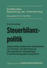 Image for Steuerbilanzpolitik : Gegenwartig bestehende Moglichkeiten und Grenzen der Beeinflussung des steuerlichen Jahreserfolgs in der Bundesrepublik Deutschland