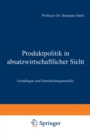 Image for Produktpolitik in Absatzwirtschaftlicher Sicht: Grundlagen Und Entscheidungsmodelle