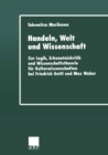 Image for Handeln, Welt Und Wissenschaft: Zur Logik, Erkenntniskritik Und Wissenschaftstheorie Fur Kulturwissenschaften Bei Friedrich Gottl Und Max Weber
