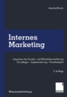 Image for Internes Marketing: Integration der Kunden- und Mitarbeiterorientierung. Grundlagen - Implementierung - Praxisbeispiele