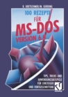 Image for 100 Rezepte fur MS-DOS 6.0: Tips, Tricks und Anwendungsbeispiele fur Einsteiger und Fortgeschrittene